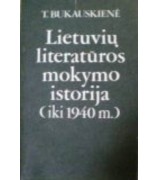 Bukauskienė Teresė ''Lietuvių literatūros mokymo istorija (iki 1940 m.)''