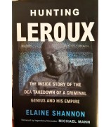 Shannon Elaine "Hunting LeRoux: The Inside Story of the DEA Takedown of a Criminal Genius and His Empire"