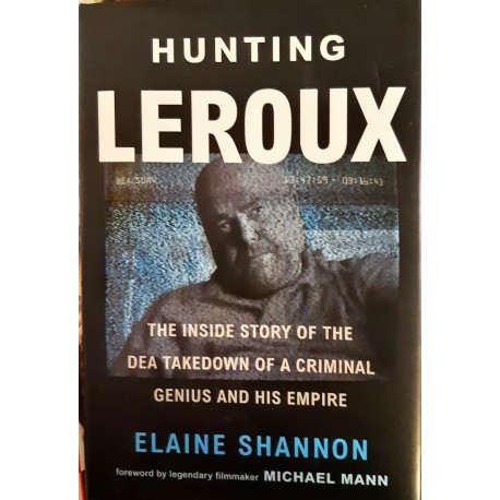 Shannon Elaine "Hunting LeRoux: The Inside Story of the DEA Takedown of a Criminal Genius and His Empire"