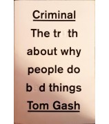 Gash Tom "Criminal: The truth about why people do bad things"