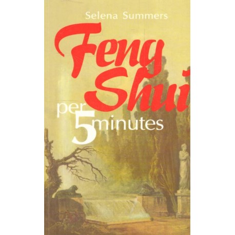 Summers Selena ''Feng Shui per 5 minutes''