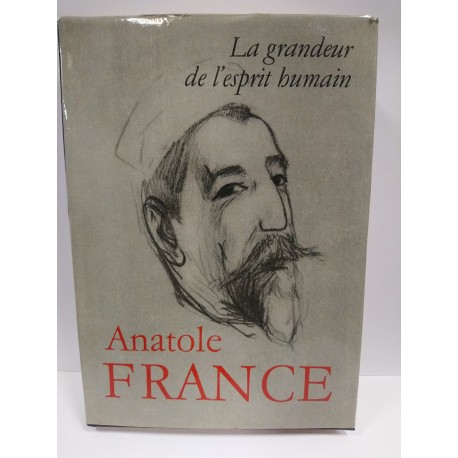 Anatole France ''La grandeur de l'esprit humain''